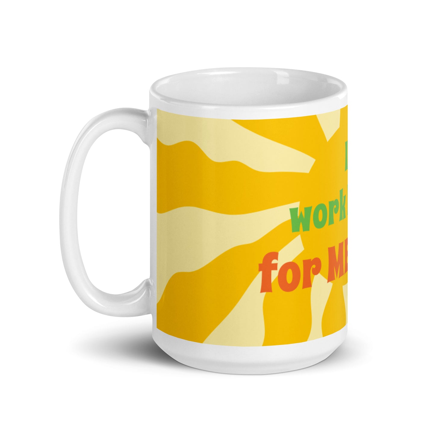 Sunshine White Glossy Mug - I work hard for me now!