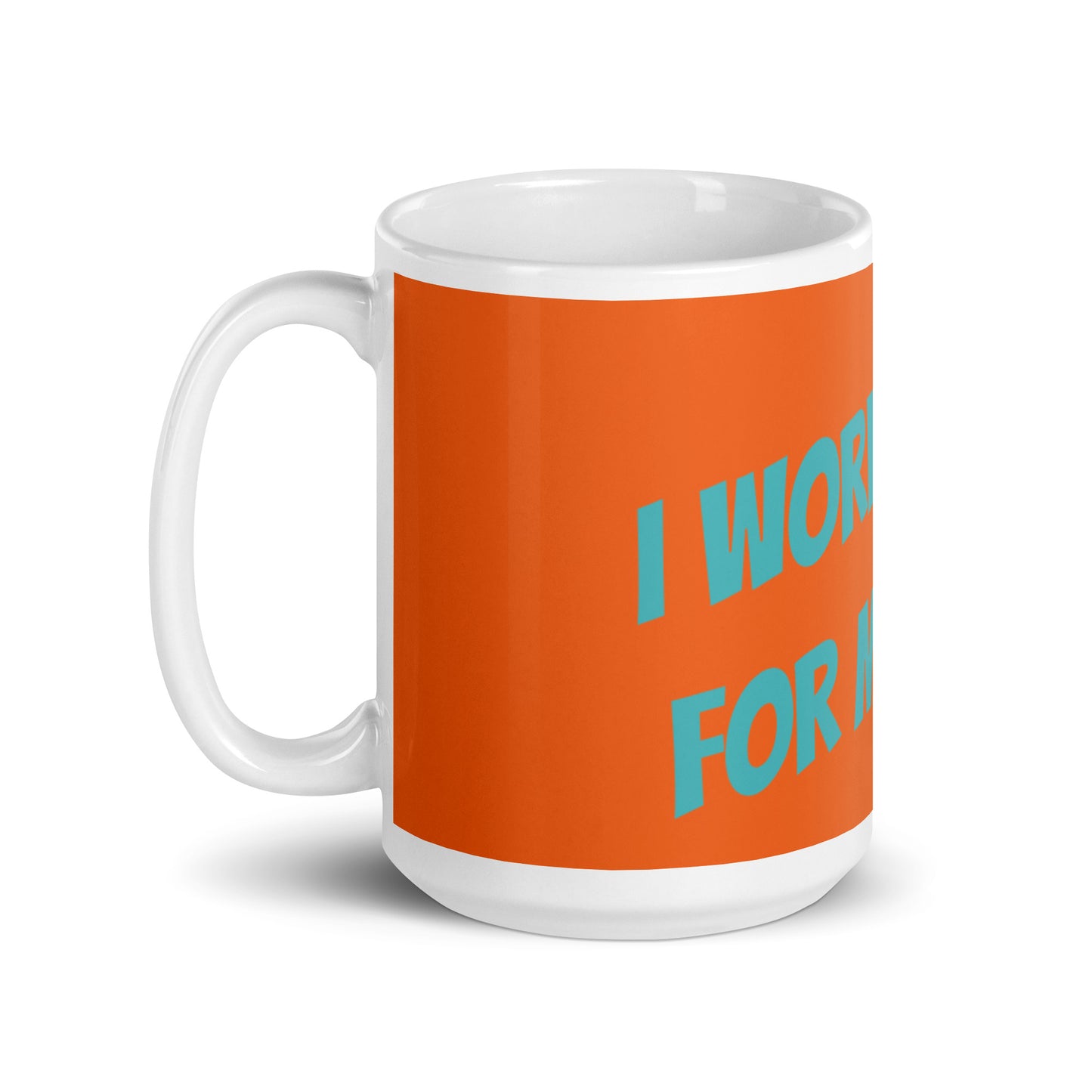 Orange White Glossy Mug - I work hard for me now!