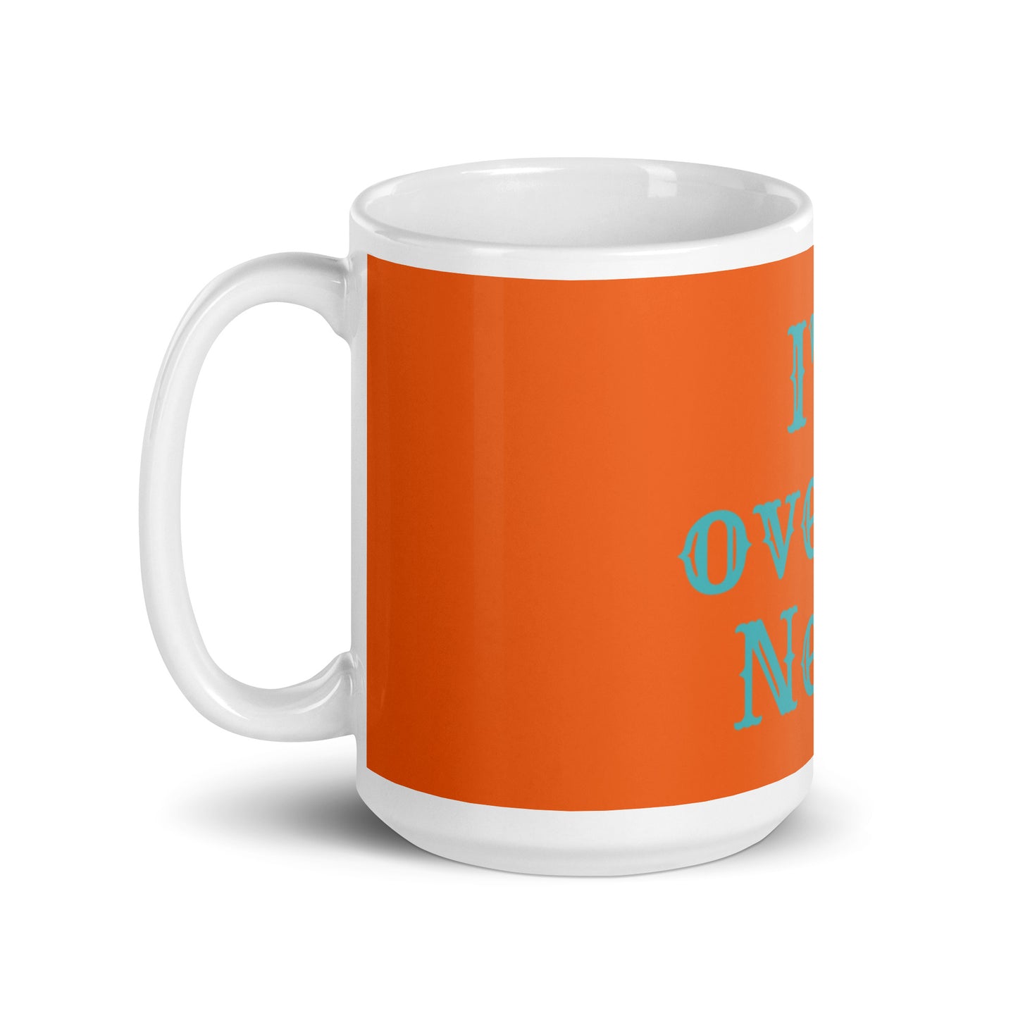 Orange White Glossy Mug - I'm over it. Next!