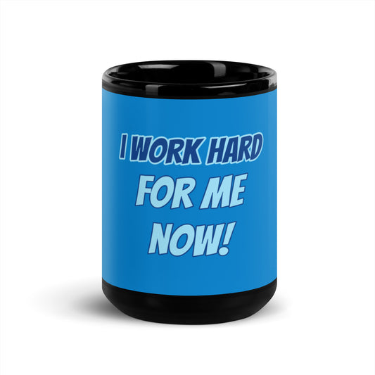 Blue Black Glossy Mug - I work hard for me now!