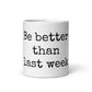 Mug brillant blanc - Soyez meilleur que la semaine dernière