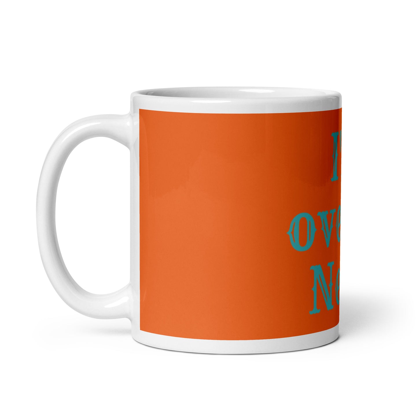 Orange White Glossy Mug - I'm over it. Next!