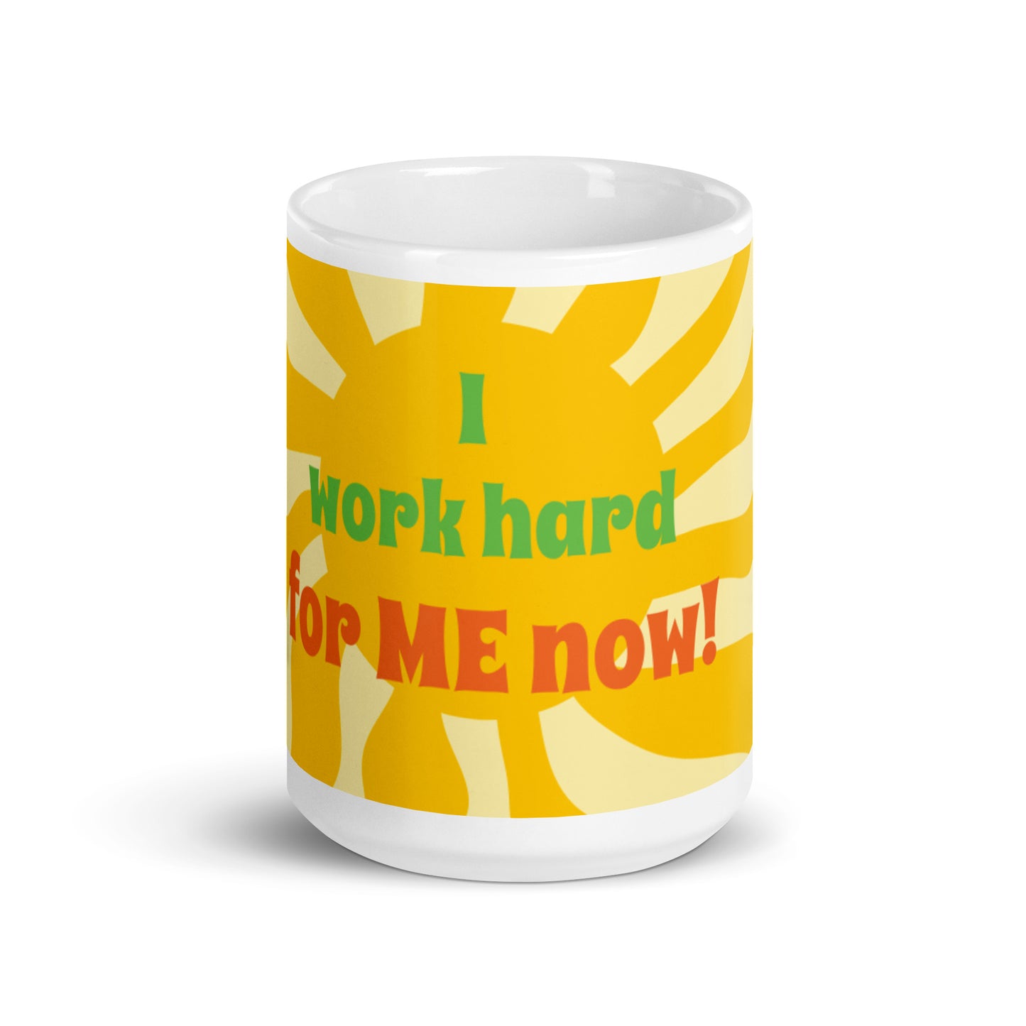 Sunshine White Glossy Mug - I work hard for me now!