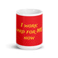 Red White Glossy Mug - I work hard for me now!