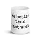 Mug brillant blanc - Soyez meilleur que la semaine dernière